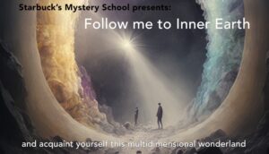 Starbucks Mystery School presents Visit to Inner Earth 240429