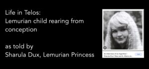 Life in Telos - Lemurian child rearing from conception